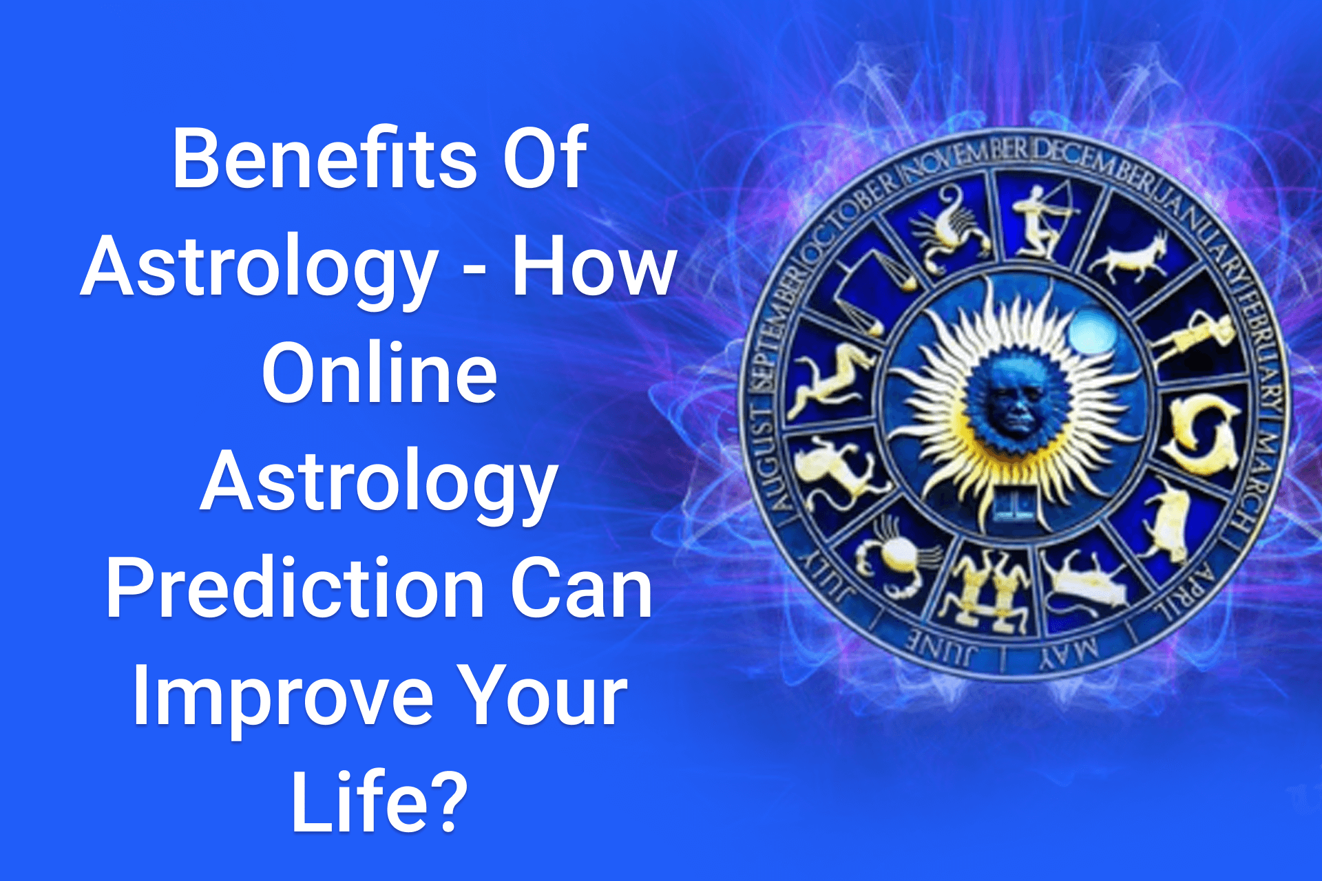 Benefits Of Astrology – How Online Astrology Prediction Can Improve Your Life?